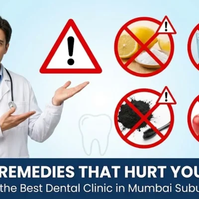 4 Home remedies that hurt your teeth, says the best dental clinic in Mumbai suburban
