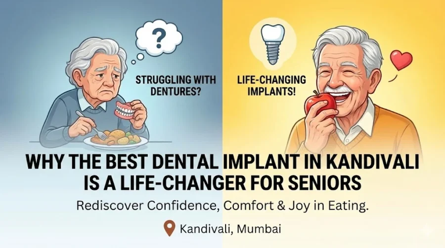 Why is the best dental implant in Kandivali a life-changer for seniors?