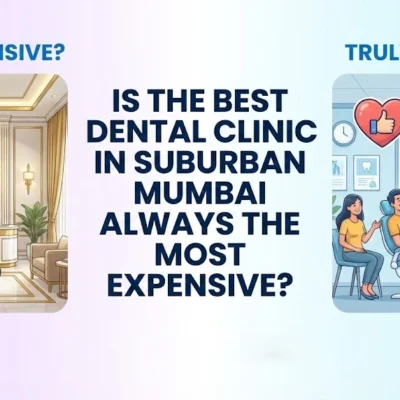 Is the best dental clinic in suburban Mumbai always the most expensive one?