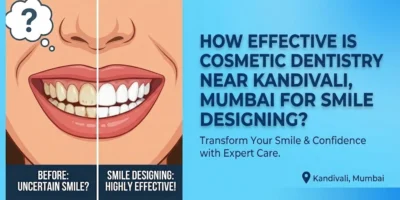 how effective is cosmetic dentistry near kandivali mumbai for smile designing
