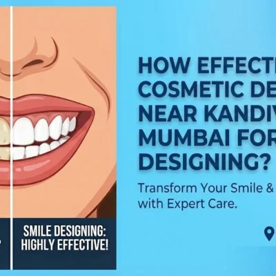 How effective is Cosmetic Dentistry near Kandivali, Mumbai for smile designing? Royal Dental Clinics how effective is cosmetic dentistry near kandivali mumbai for smile designing